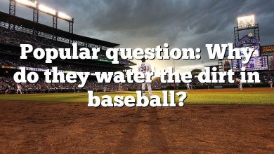 Popular question: Why do they water the dirt in baseball?