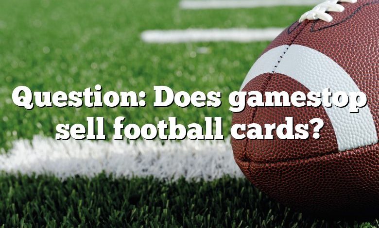 Question: Does gamestop sell football cards?