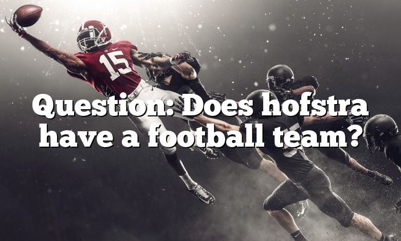 Question: Does hofstra have a football team?