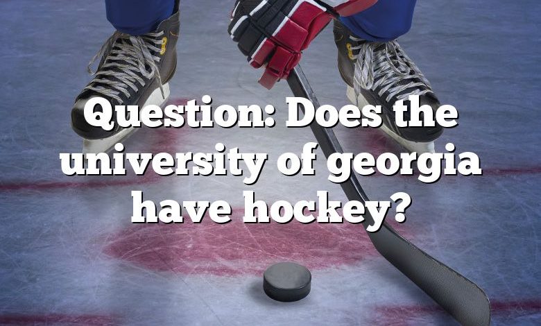 Question: Does the university of georgia have hockey?