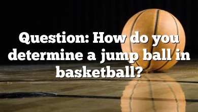 Question: How do you determine a jump ball in basketball?