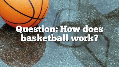 Question: How does basketball work?