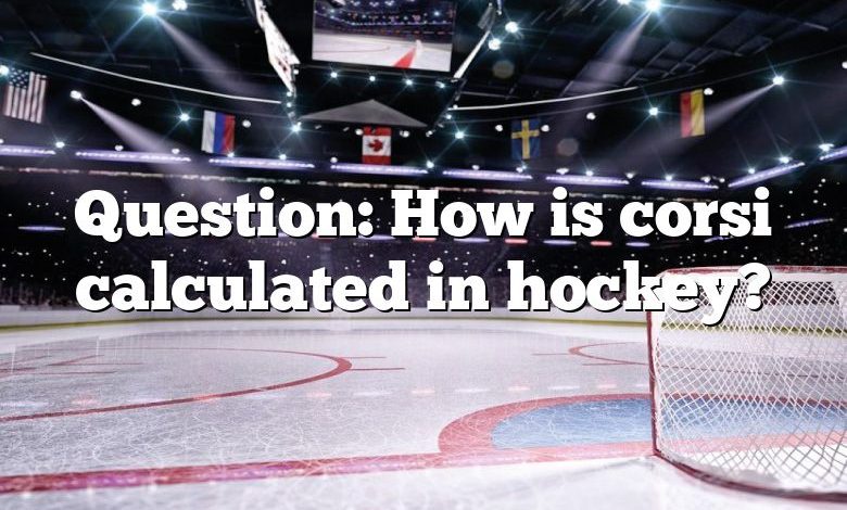 Question: How is corsi calculated in hockey?