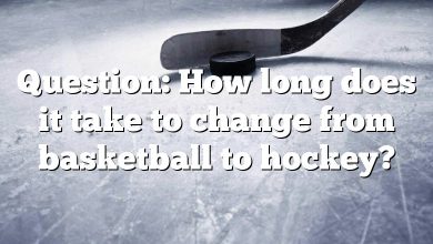Question: How long does it take to change from basketball to hockey?