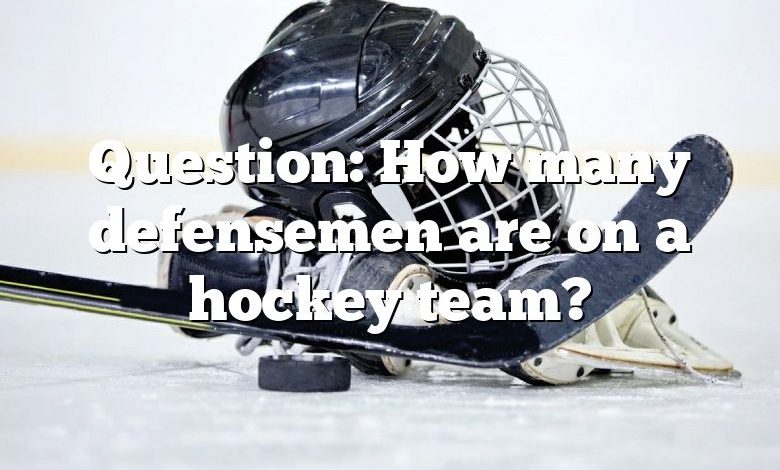 Question: How many defensemen are on a hockey team?