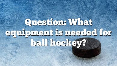 Question: What equipment is needed for ball hockey?