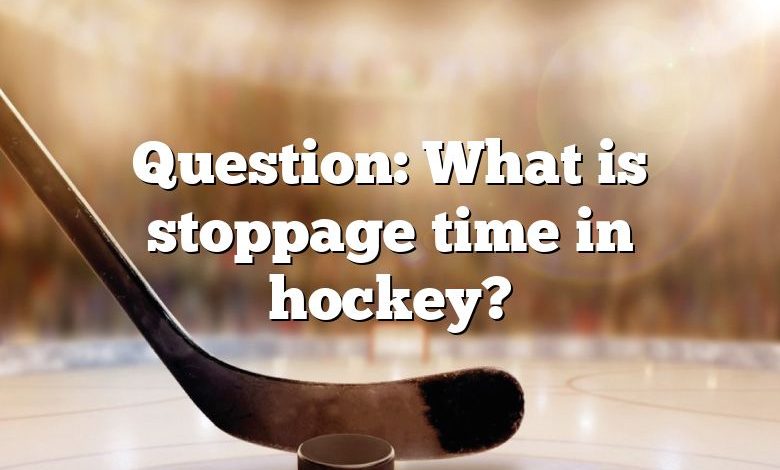 Question: What is stoppage time in hockey?