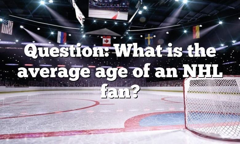 Question: What is the average age of an NHL fan?