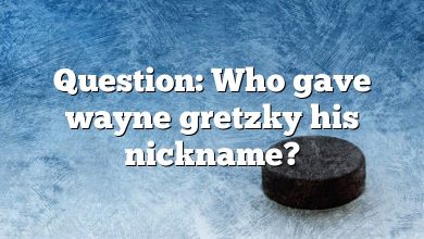 Question: Who gave wayne gretzky his nickname?