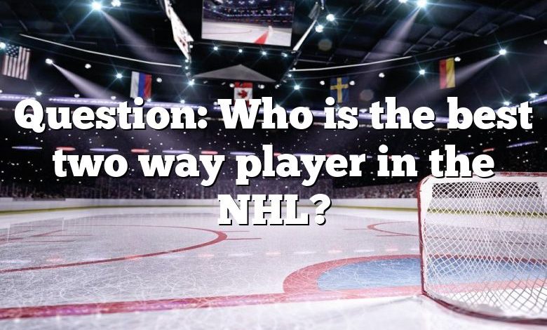 Question: Who is the best two way player in the NHL?