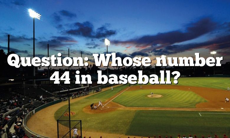 Question: Whose number 44 in baseball?