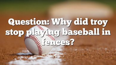 Question: Why did troy stop playing baseball in fences?