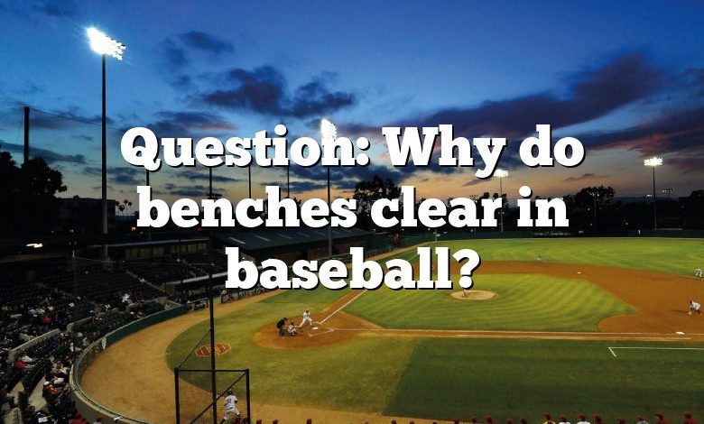 Question: Why do benches clear in baseball?