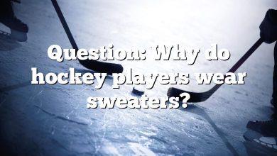 Question: Why do hockey players wear sweaters?