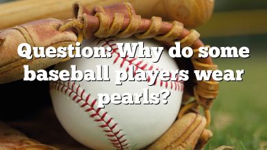 Question: Why do some baseball players wear pearls?