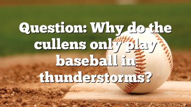 Question: Why do the cullens only play baseball in thunderstorms?
