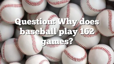 Question: Why does baseball play 162 games?