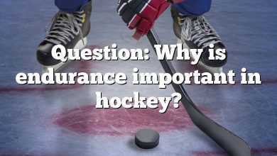 Question: Why is endurance important in hockey?