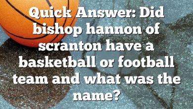 Quick Answer: Did bishop hannon of scranton have a basketball or football team and what was the name?