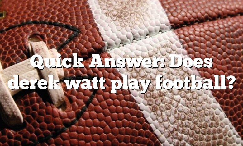 Quick Answer: Does derek watt play football?