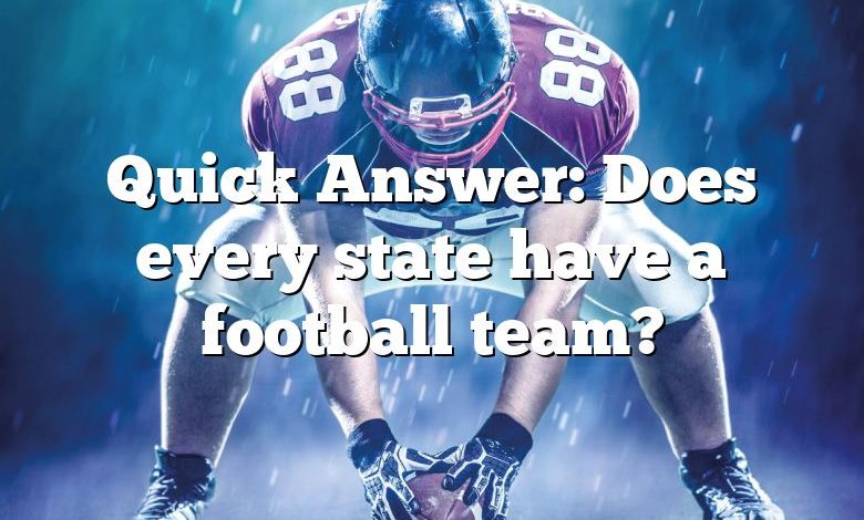 Quick Answer: Does every state have a football team?