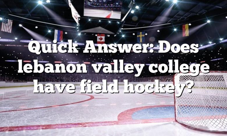 Quick Answer: Does lebanon valley college have field hockey?