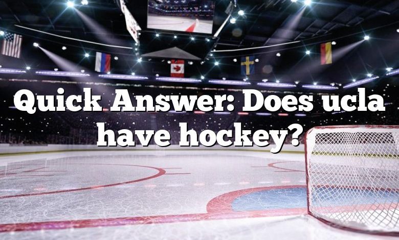 Quick Answer: Does ucla have hockey?
