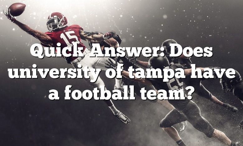 Quick Answer: Does university of tampa have a football team?