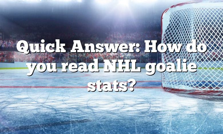 Quick Answer: How do you read NHL goalie stats?