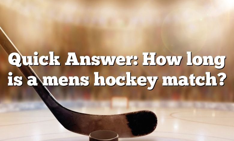 Quick Answer: How long is a mens hockey match?