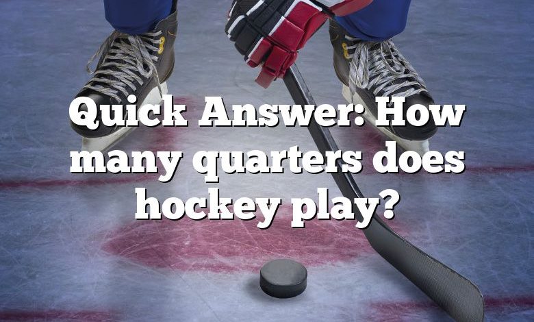 Quick Answer: How many quarters does hockey play?