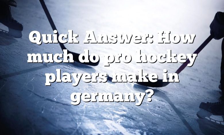 Quick Answer: How much do pro hockey players make in germany?