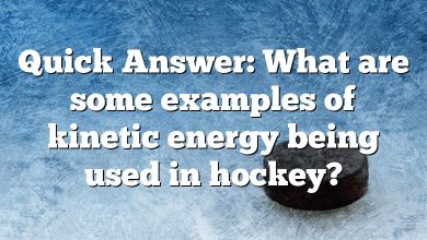 Quick Answer: What are some examples of kinetic energy being used in hockey?