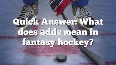 Quick Answer: What does adds mean in fantasy hockey?