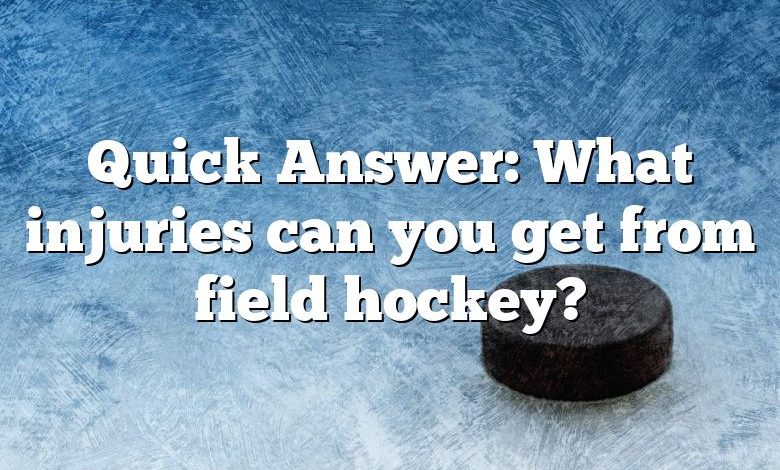 Quick Answer: What injuries can you get from field hockey?