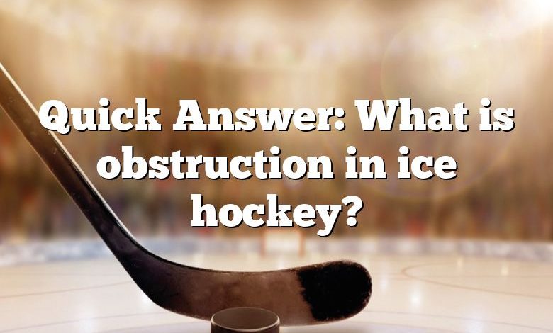 Quick Answer: What is obstruction in ice hockey?