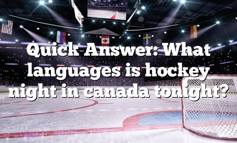 Quick Answer: What languages is hockey night in canada tonight?