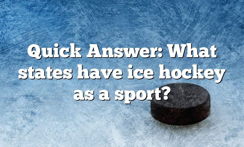 Quick Answer: What states have ice hockey as a sport?