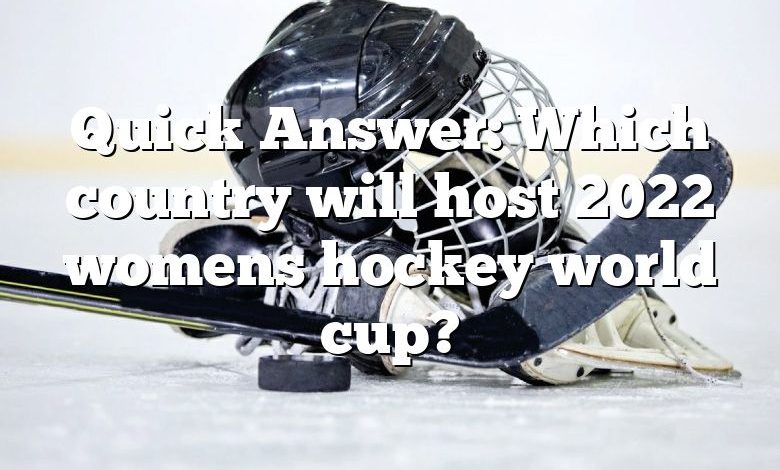 Quick Answer: Which country will host 2022 womens hockey world cup?