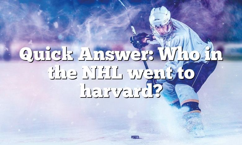 Quick Answer: Who in the NHL went to harvard?
