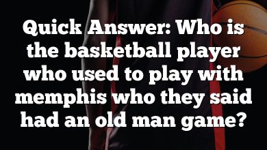 Quick Answer: Who is the basketball player who used to play with memphis who they said had an old man game?