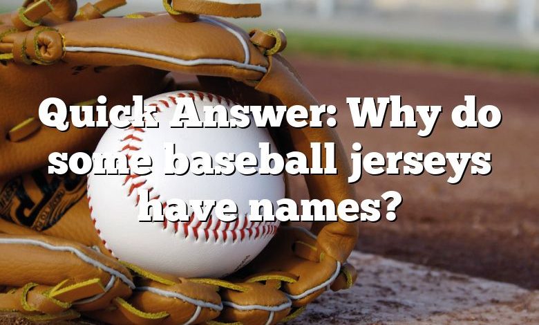Quick Answer: Why do some baseball jerseys have names?