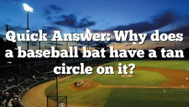 Quick Answer: Why does a baseball bat have a tan circle on it?