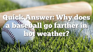 Quick Answer: Why does a baseball go farther in hot weather?