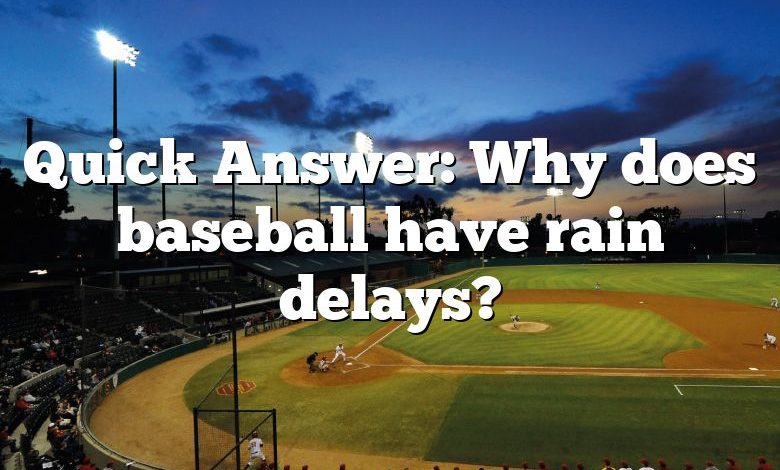 Quick Answer: Why does baseball have rain delays?