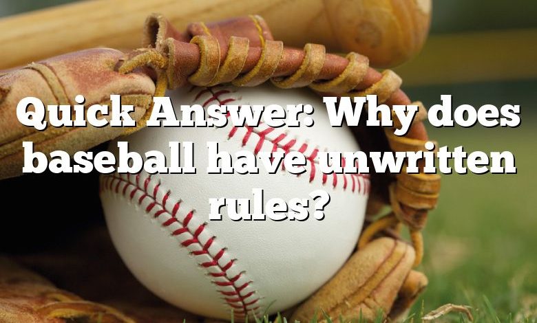 Quick Answer: Why does baseball have unwritten rules?