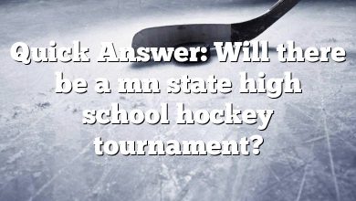 Quick Answer: Will there be a mn state high school hockey tournament?