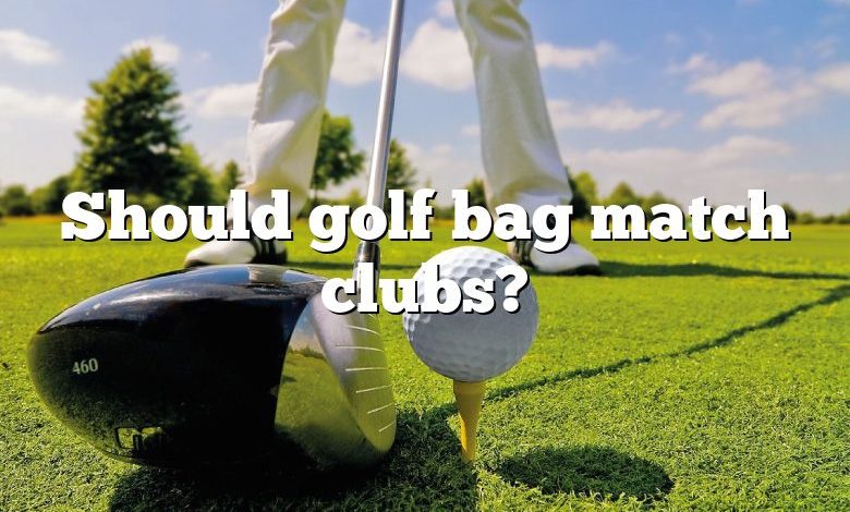 Should golf bag match clubs?