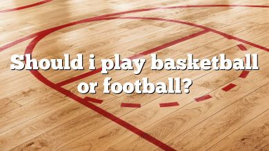 Should i play basketball or football?