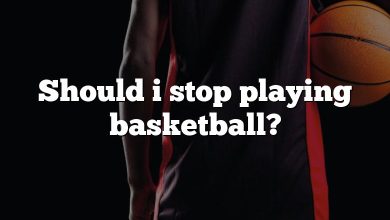 Should i stop playing basketball?